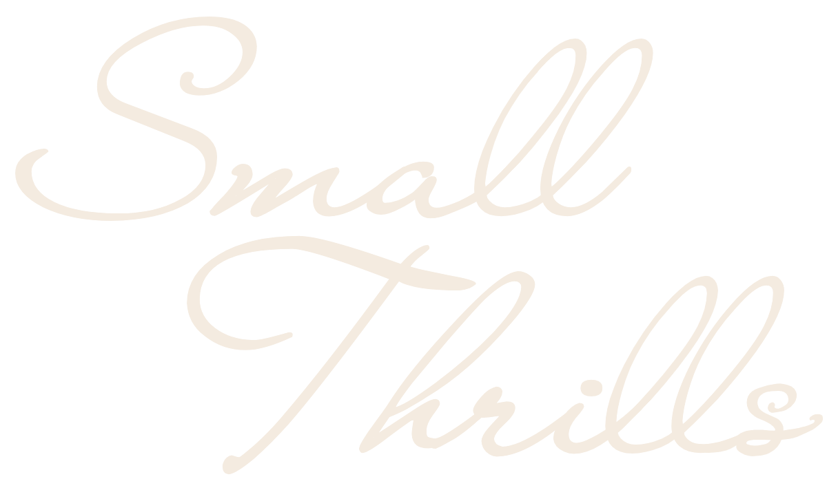 Small Thrills